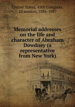 Memorial addresses on the life and character of Abraham Dowdney (a representative from New York)