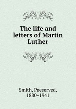The life and letters of Martin Luther