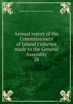 Annual report of the Commissioners of Inland Fisheries made to the General Assembly. 28