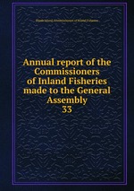 Annual report of the Commissioners of Inland Fisheries made to the General Assembly. 33