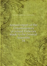 Annual report of the Commissioners of Inland Fisheries made to the General Assembly. 34