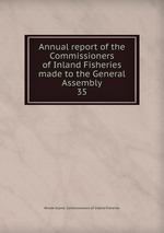 Annual report of the Commissioners of Inland Fisheries made to the General Assembly. 35