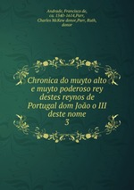 Chronica do muyto alto e muyto poderoso rey destes reynos de Portugal dom Joo o III deste nome. 3