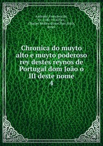Chronica do muyto alto e muyto poderoso rey destes reynos de Portugal dom Joo o III deste nome. 4