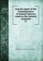 Annual report of the Commissioners of Inland Fisheries made to the General Assembly. 37