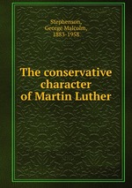The conservative character of Martin Luther