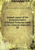 Annual report of the Commissioners of Inland Fisheries made to the General Assembly. 38
