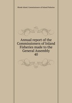 Annual report of the Commissioners of Inland Fisheries made to the General Assembly. 40