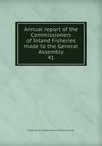 Annual report of the Commissioners of Inland Fisheries made to the General Assembly. 41