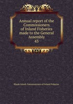 Annual report of the Commissioners of Inland Fisheries made to the General Assembly. 43