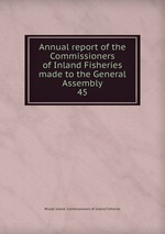 Annual report of the Commissioners of Inland Fisheries made to the General Assembly. 45