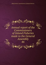Annual report of the Commissioners of Inland Fisheries made to the General Assembly. 46