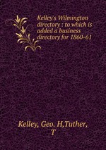 Kelley`s Wilmington directory : to which is added a business directory for 1860-61