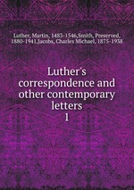 Luther`s correspondence and other contemporary letters. 1
