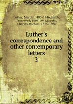 Luther`s correspondence and other contemporary letters. 2