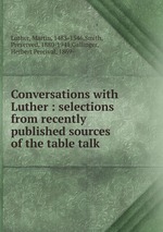 Conversations with Luther : selections from recently published sources of the table talk
