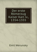 Der erste Rmerzug Kaiser Karl iv., 1354-1355