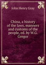 China, a history of the laws, manners and customs of the people, ed. by W.G. Gregor