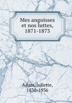 Mes angoisses et nos luttes, 1871-1873