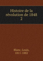 Histoire de la rvolution de 1848. 2