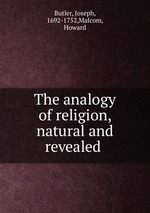 The analogy of religion, natural and revealed