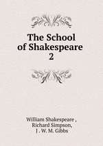 The School of Shakespeare .. 2