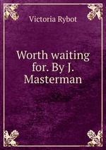 Worth waiting for. By J. Masterman