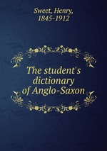 The student`s dictionary of Anglo-Saxon