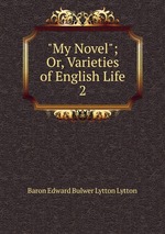 "My Novel"; Or, Varieties of English Life. 2