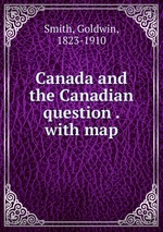 Canada and the Canadian question . with map