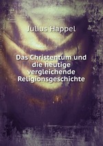 Das Christentum und die heutige vergleichende Religionsgeschichte