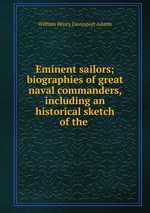Eminent sailors; biographies of great naval commanders, including an historical sketch of the