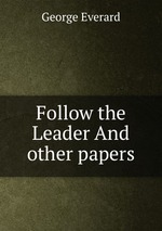 Follow the Leader And other papers