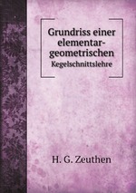 Grundriss einer elementar-geometrischen. Kegelschnittslehre