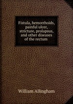 Fistula, hemorrhoids, painful ulcer, stricture, prolapsus, and other diseases of the rectum