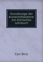 Grundzuege der Arzneimittellehre: ein klinisches Lehrbuch