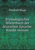 Etymologisches Wrterbuch der deutschen Sprache: Kombi-version