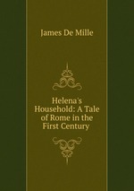Helena`s Household: A Tale of Rome in the First Century