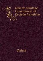 Libri de Catilinae Conivratione, Et De Bello Jvgvrthino