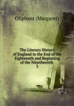 The Literary History of England in the End of the Eighteenth and Beginning of the Ninetheenth .. 3