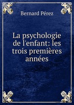 La psychologie de l`enfant: les trois premires annes