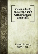 Views a-foot; or, Europe seen with knapsack and staff;