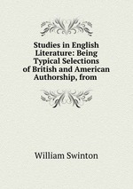 Studies in English Literature: Being Typical Selections of British and American Authorship, from
