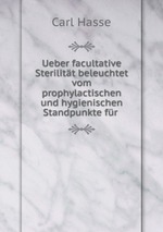 Ueber facultative Sterilitt beleuchtet vom prophylactischen und hygienischen Standpunkte fr