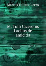 M. Tulli Ciceronis Laelius de amicitia