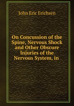 On Concussion of the Spine, Nervous Shock and Other Obscure Injuries of the Nervous System, in