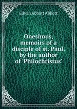 Onesimus, memoirs of a disciple of st. Paul, by the author of `Philochristus`