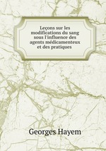 Leons sur les modifications du sang sous l`influence des agents mdicamenteux et des pratiques