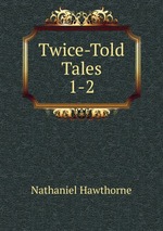 Twice-Told Tales. 1-2