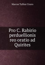 Pro C. Rabirio perduellionis reo oratio ad Quirites